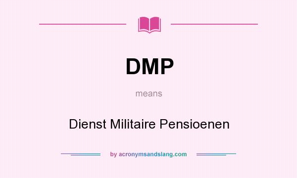 What does DMP mean? It stands for Dienst Militaire Pensioenen