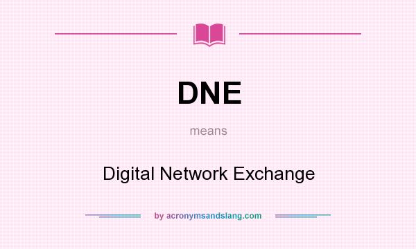 What does DNE mean? It stands for Digital Network Exchange