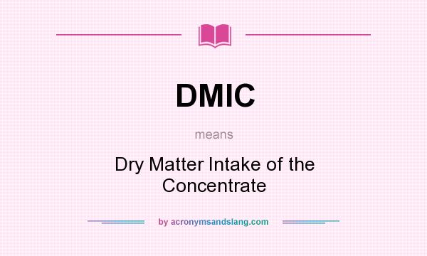 What does DMIC mean? It stands for Dry Matter Intake of the Concentrate