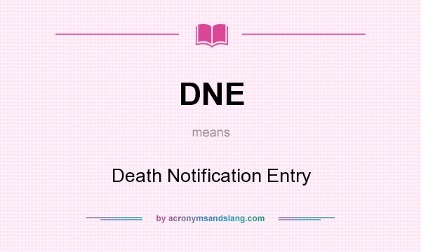 What does DNE mean? It stands for Death Notification Entry