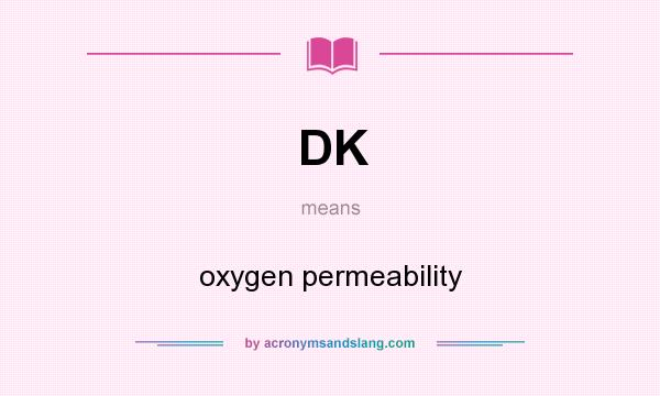 What does DK mean? It stands for oxygen permeability