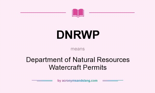 What does DNRWP mean? It stands for Department of Natural Resources Watercraft Permits