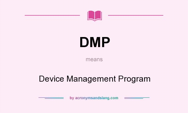 What does DMP mean? It stands for Device Management Program
