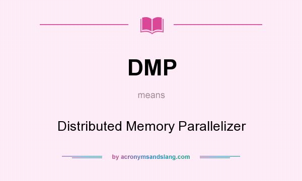 What does DMP mean? It stands for Distributed Memory Parallelizer