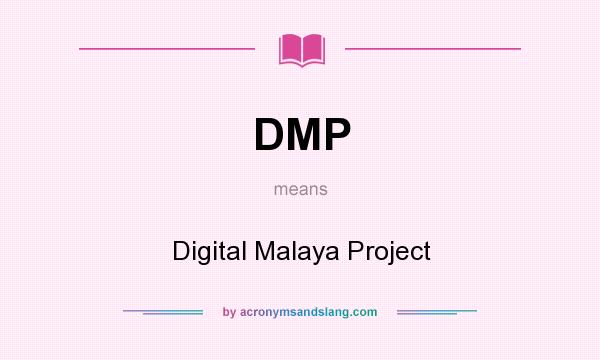 What does DMP mean? It stands for Digital Malaya Project