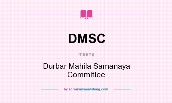 What does DMSC mean? It stands for Durbar Mahila Samanaya Committee