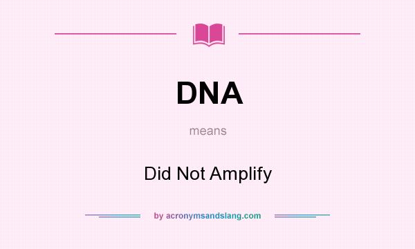 What does DNA mean? It stands for Did Not Amplify
