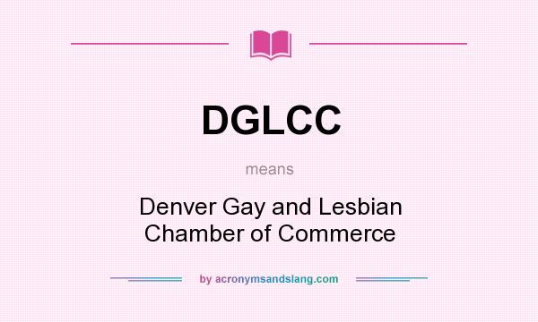 What does DGLCC mean? It stands for Denver Gay and Lesbian Chamber of Commerce
