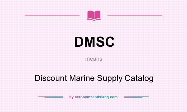 What does DMSC mean? It stands for Discount Marine Supply Catalog