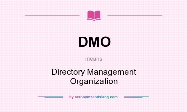 What does DMO mean? It stands for Directory Management Organization