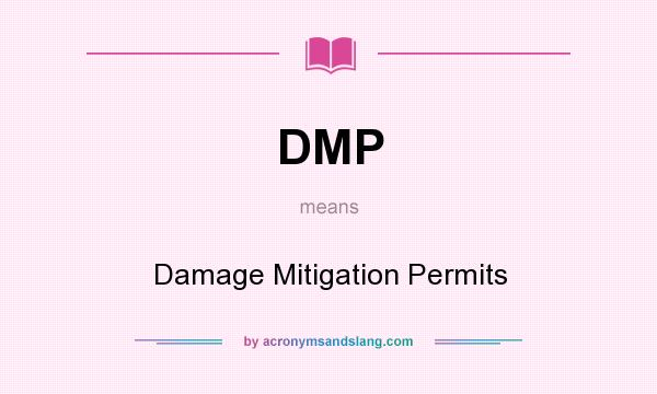 What does DMP mean? It stands for Damage Mitigation Permits