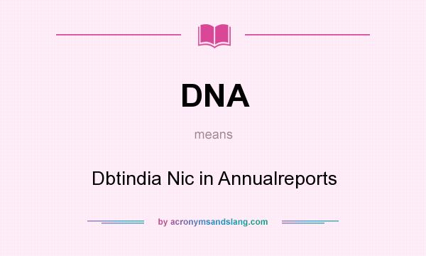 What does DNA mean? It stands for Dbtindia Nic in Annualreports