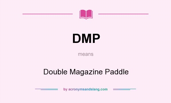 What does DMP mean? It stands for Double Magazine Paddle
