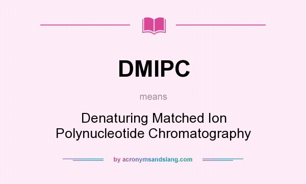 What does DMIPC mean? It stands for Denaturing Matched Ion Polynucleotide Chromatography