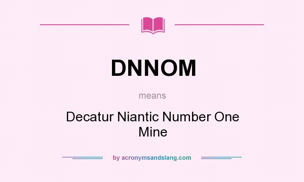 What does DNNOM mean? It stands for Decatur Niantic Number One Mine