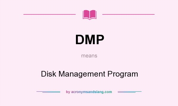 What does DMP mean? It stands for Disk Management Program