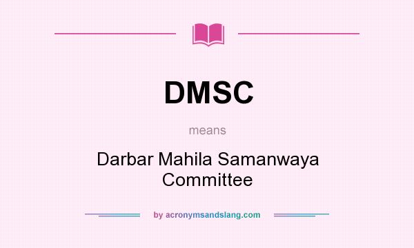 What does DMSC mean? It stands for Darbar Mahila Samanwaya Committee