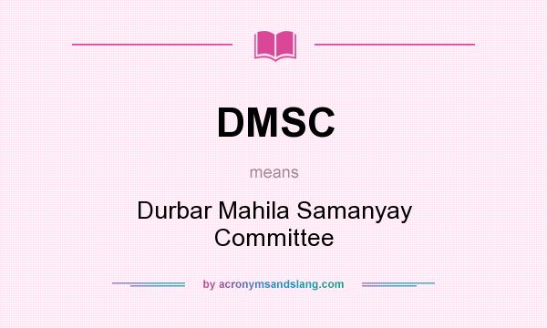 What does DMSC mean? It stands for Durbar Mahila Samanyay Committee