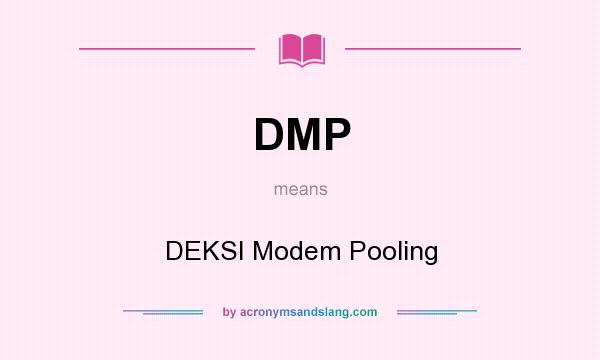 What does DMP mean? It stands for DEKSI Modem Pooling