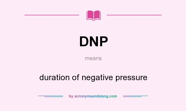 What does DNP mean? It stands for duration of negative pressure