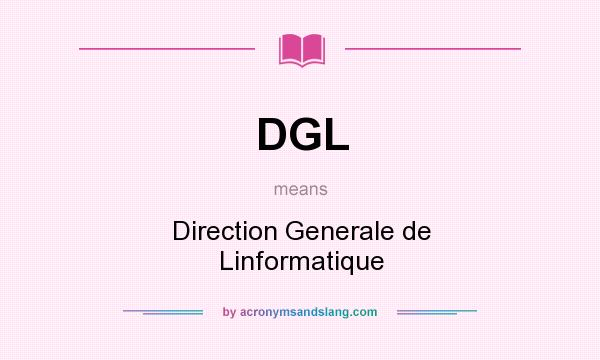 What does DGL mean? It stands for Direction Generale de Linformatique