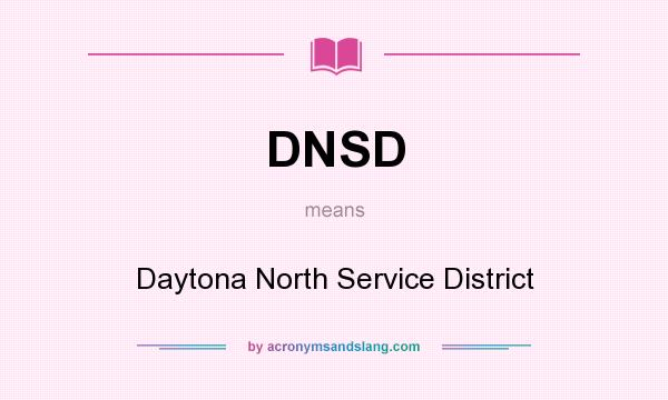What does DNSD mean? It stands for Daytona North Service District
