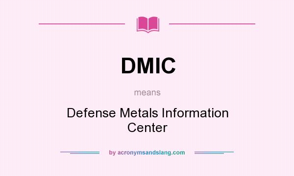 What does DMIC mean? It stands for Defense Metals Information Center