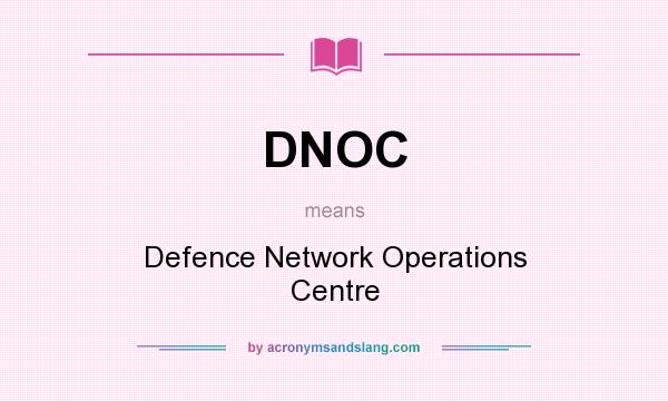 What does DNOC mean? It stands for Defence Network Operations Centre