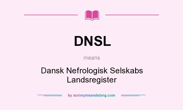 What does DNSL mean? It stands for Dansk Nefrologisk Selskabs Landsregister