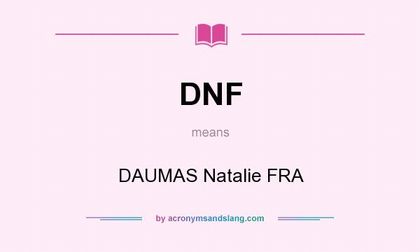 What does DNF mean? It stands for DAUMAS Natalie FRA