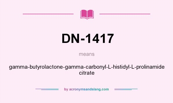 What does DN-1417 mean? It stands for gamma-butyrolactone-gamma-carbonyl-L-histidyl-L-prolinamide citrate