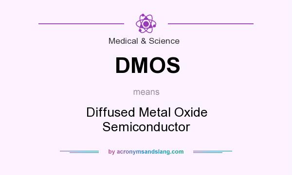 What does DMOS mean? It stands for Diffused Metal Oxide Semiconductor
