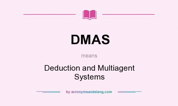 What does DMAS mean? It stands for Deduction and Multiagent Systems