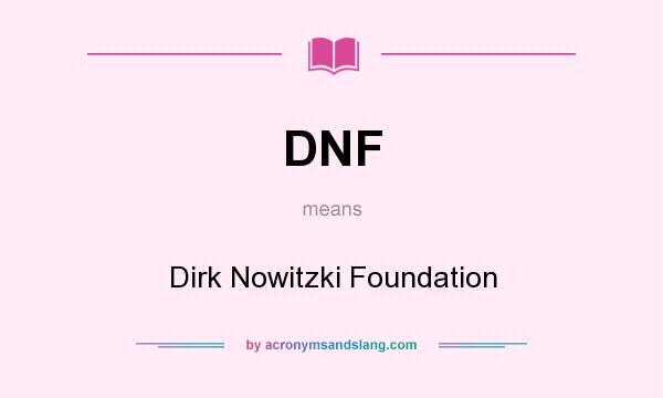 What does DNF mean? It stands for Dirk Nowitzki Foundation