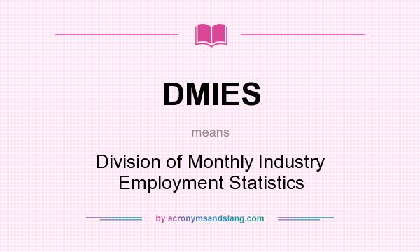 What does DMIES mean? It stands for Division of Monthly Industry Employment Statistics