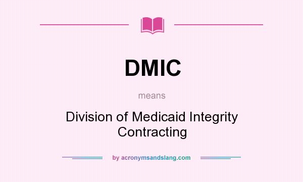 What does DMIC mean? It stands for Division of Medicaid Integrity Contracting