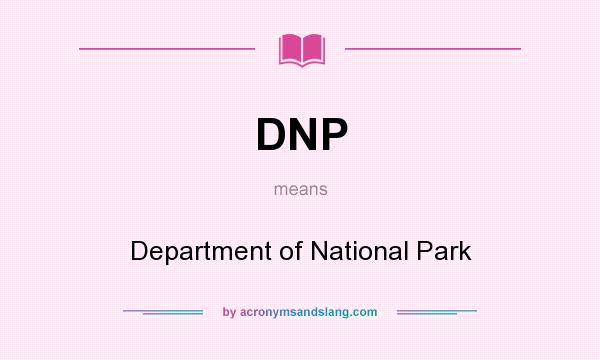 What does DNP mean? It stands for Department of National Park