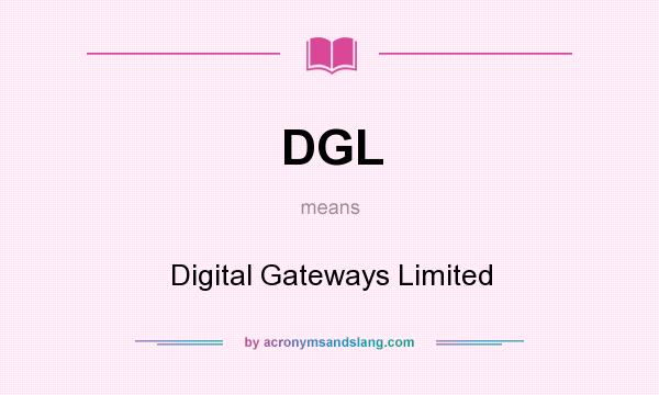What does DGL mean? It stands for Digital Gateways Limited