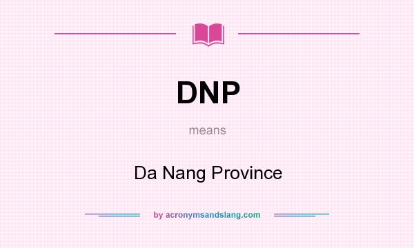 What does DNP mean? It stands for Da Nang Province