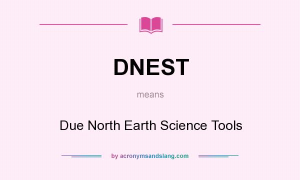 What does DNEST mean? It stands for Due North Earth Science Tools