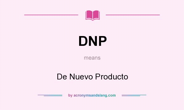 What does DNP mean? It stands for De Nuevo Producto