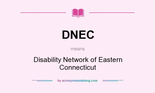 What does DNEC mean? It stands for Disability Network of Eastern Connecticut