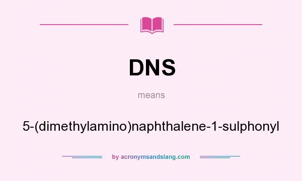 What does DNS mean? It stands for 5-(dimethylamino)naphthalene-1-sulphonyl