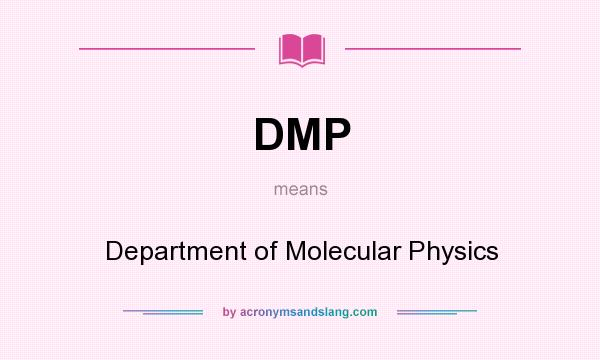 What does DMP mean? It stands for Department of Molecular Physics