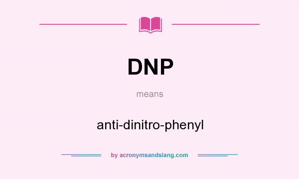 What does DNP mean? It stands for anti-dinitro-phenyl