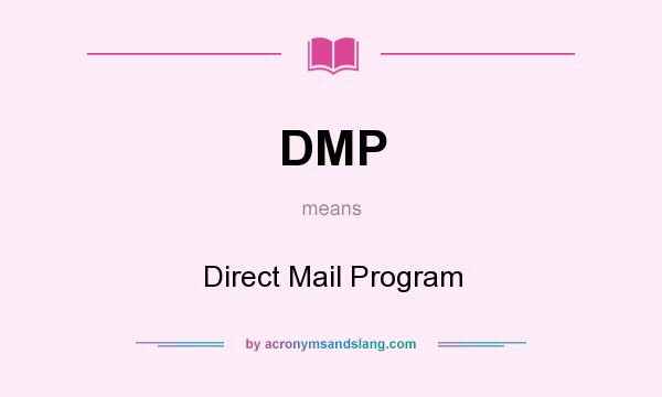What does DMP mean? It stands for Direct Mail Program