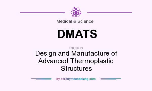 What does DMATS mean? It stands for Design and Manufacture of Advanced Thermoplastic Structures