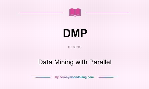 What does DMP mean? It stands for Data Mining with Parallel
