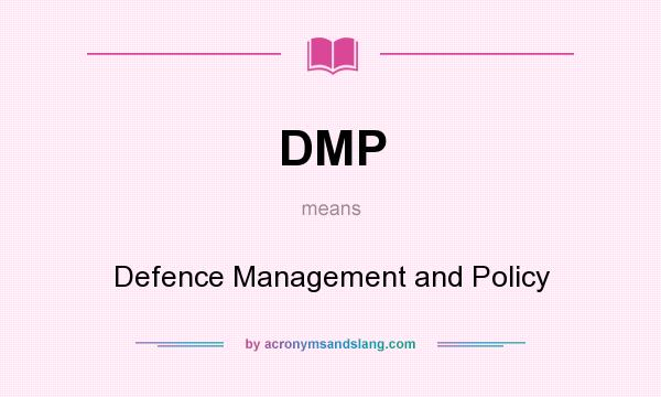 What does DMP mean? It stands for Defence Management and Policy