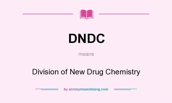 What does DNDC mean? It stands for Division of New Drug Chemistry